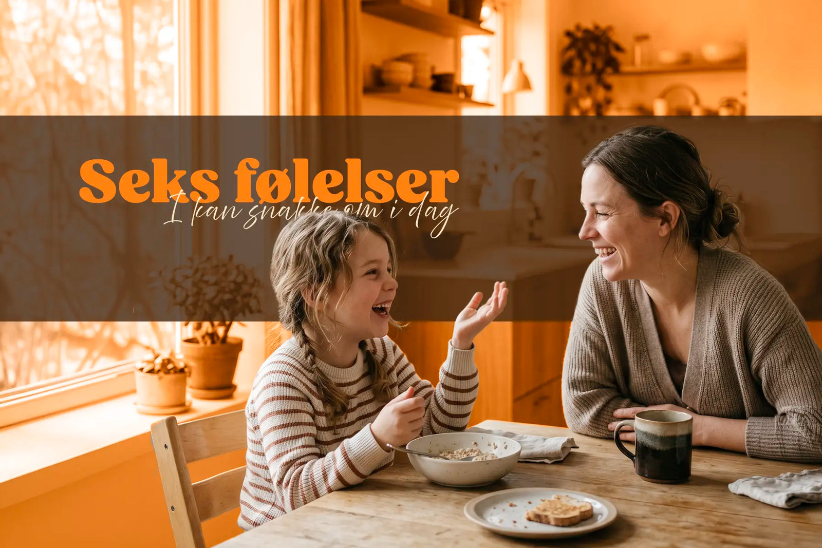 6 følelser I kan begynde at tale om derhjemme